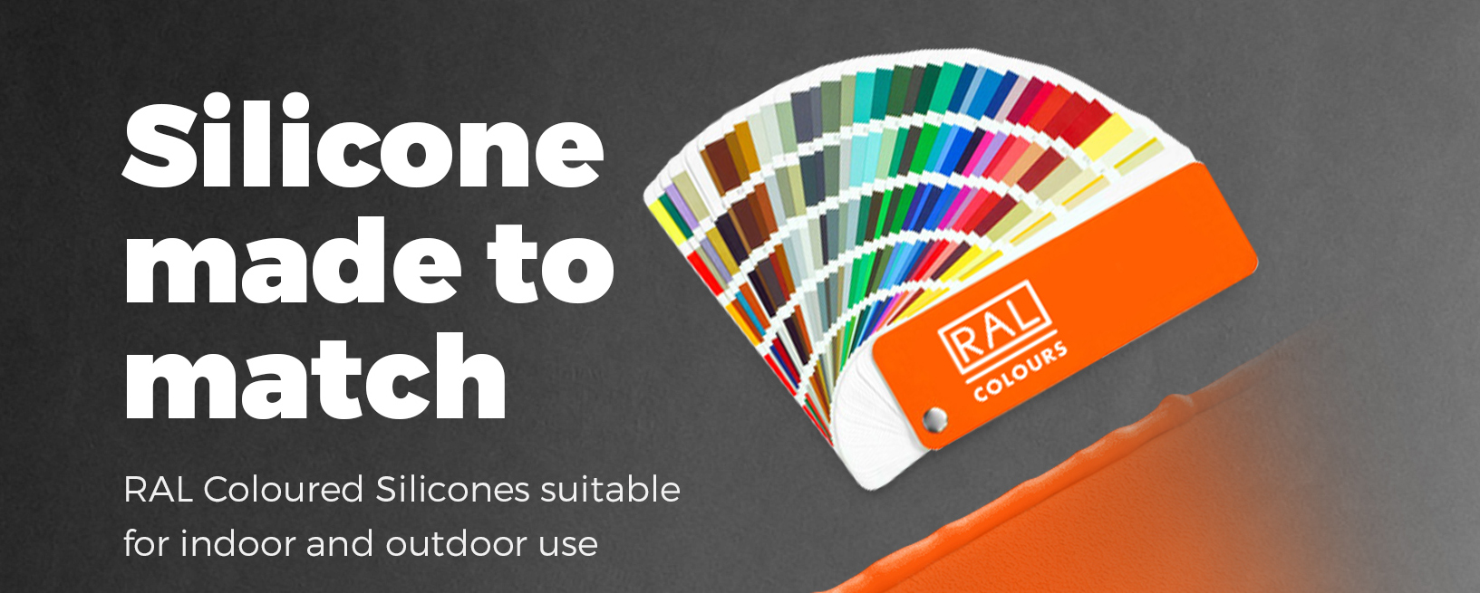 Silicone made to match. RAL Coloured Silicones suitable for indoor and outdoor use